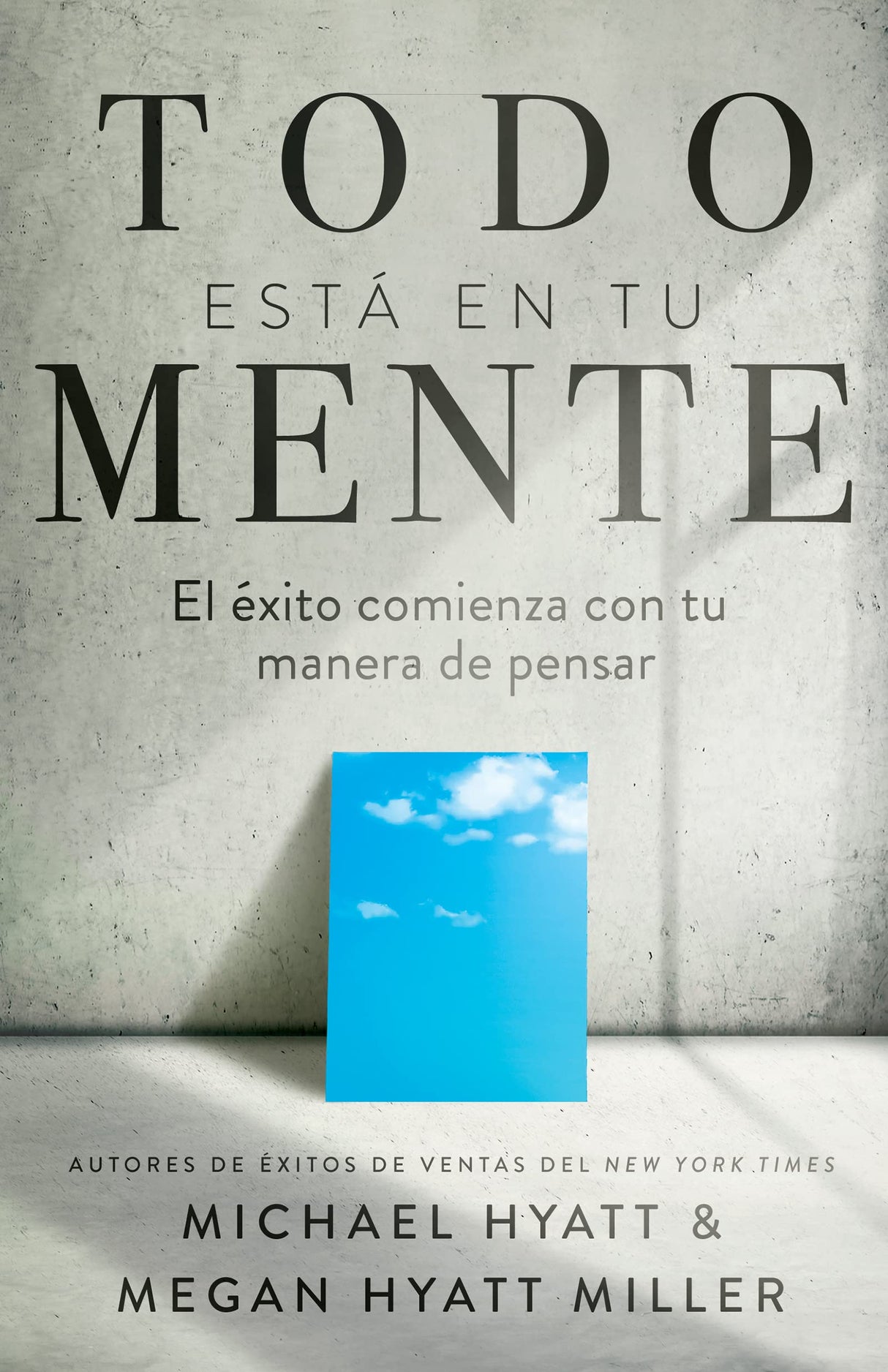 Todo esta en tu mente: El exito comienza con tu manera de pensar