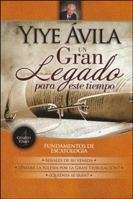 Un gran legado para este tiempo: Fundamentos de escatología, Tomo 4 - Librería Libros Cristianos - Libro